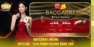Baccarat Online Hitclub - Siêu Phẩm Casino Đẳng Cấp