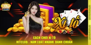 Cách Chơi Xì Tố Hitclub - Nắm Luật Nhanh, Đánh Chuẩn