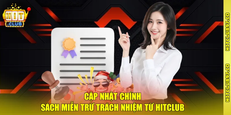 Cập nhật chính sách miễn trừ trách nhiệm từ Hitclub