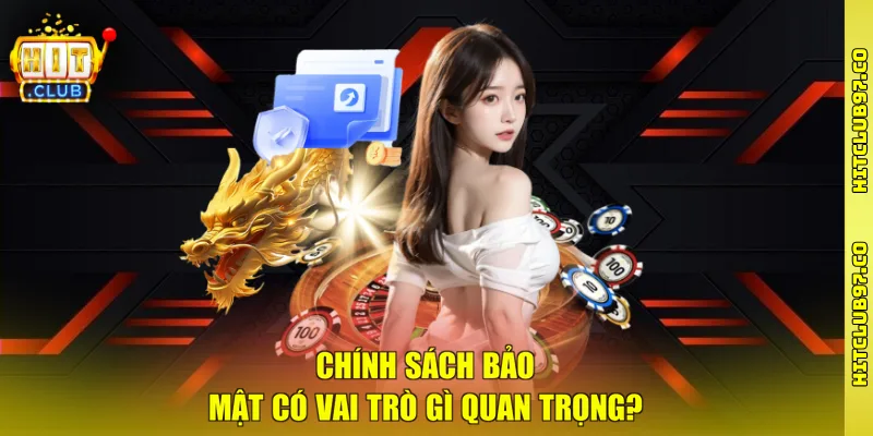 Chính sách bảo mật có vai trò gì quan trọng?