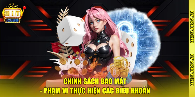 Chính sách bảo mật - Phạm vi thực hiện các điều khoản