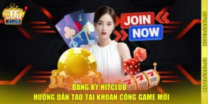 Đăng Ký Hitclub - Hướng Dẫn Tạo Tài Khoản Cổng Game Mới