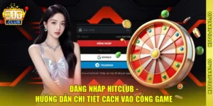 Đăng Nhập Hitclub - Hướng Dẫn Chi Tiết Cách Vào Cổng Game