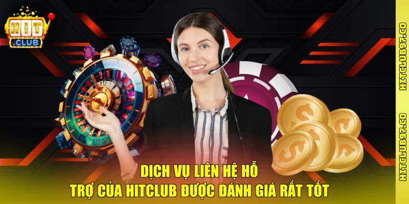 Dịch vụ liên hệ hỗ trợ của Hitclub được đánh giá rất tốt 