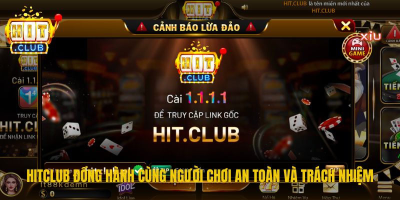 Hitclub đồng hành cùng người chơi an toàn và trách nhiệm 