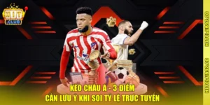 Kèo Châu Á - 3 Điểm Cần Lưu Ý Khi Soi Tỷ Lệ Trực Tuyến