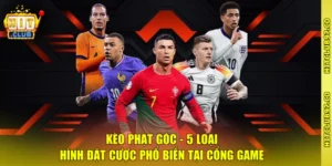 Kèo Phạt Góc - 5 Loại Hình Đặt Cược Phổ Biến Tại Cổng Game