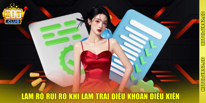 Làm rõ rủi ro khi làm trái điều khoản điều kiện