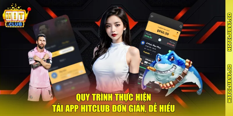 Quy trình thực hiện tải app Hitclub đơn giản, dễ hiểu