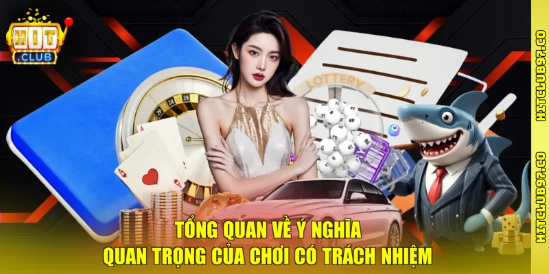 Tổng quan về ý nghĩa quan trọng của chơi có trách nhiệm
