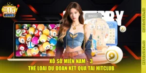 Xổ Số Miền Nam - 3 Thể Loại Dự Đoán Kết Quả Tại Hitclub