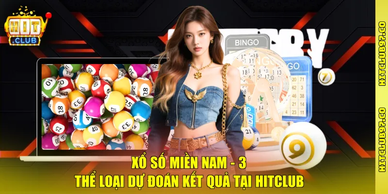 Xổ Số Miền Nam - 3 Thể Loại Dự Đoán Kết Quả Tại Hitclub